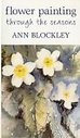 Flower Painting Through The Seasons - Ann Blockley