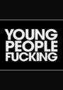 Young People Fucking (aka Y.P.F.)